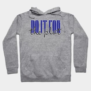 Do it for the Plot Hoodie